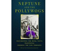 Neptune and the Pollywogs: Documenting the Royal Navy's Traditional Crossing the Line Ceremony: 8 (Royal Navy 'Blue Books')