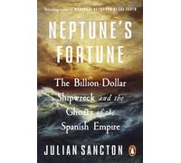 Neptune’s Fortune : The Billion-Dollar Shipwreck and the Ghosts of the Spanish Empire