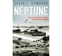 Neptune: The Allied Invasion of Europe and the D-Day Landings