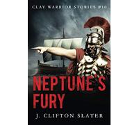 Neptune's Fury: 10 (Clay Warrior Stories)