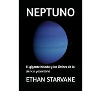 NEPTUNO: El gigante helado y los límites de la ciencia planetaria