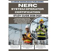 NERC SYSTEM OPERATOR CERTIFICATION STUDY GUIDE 2026-2027: An Authoritative Guide to the North American Electric Reliability Corporation System ... Questions and a Simulated Examination