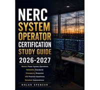 NERC SYSTEM OPERATOR CERTIFICATION STUDY GUIDE 2026-2027: Master Power System Operations, Reliability Standards, Emergency Response, 450 Practice Questions, and Detailed Explanations