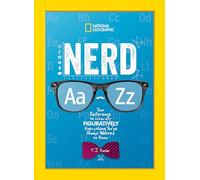 Nerd A to Z: Your Reference to Literally Figuratively Everything You've Always Wanted to Know (National Geographic Kids)