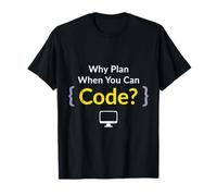 Nerd Computer WHY Plan When You CAN Code? Science Coder T-Shirt