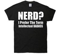 Nerd? I Prefer the Term Intellectual BadAss T-Shirt