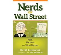 Nerds on Wall Street: Math, Machines and Wired Markets