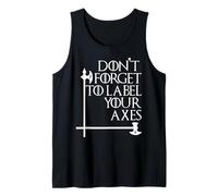 Nerdy Don't Forget to Label Your Axes Math Teacher Geek Wht Tank Top