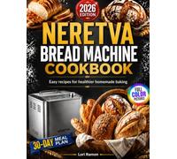 NERETVA BREAD MACHINE COOKBOOK 2026: Easy recipes for healthier homemade baking