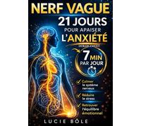 Nerf vague : 21 jours pour apaiser l’anxiété durablement: Programme sur 21 jours et 7 minutes par jour pour calmer le système nerveux, réduire le stress et retrouver le bien-être
