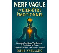 NERF VAGUE ET BIEN-ÊTRE ÉMOTIONNEL: Comment améliorer ton humeur et combattre le stress grâce à seulement 5 techniques simples !: 1