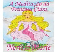 Nerissa Marie A Meditacao da Princesa Clara (historia infantil, livros infantis in White Nerissa Marie White