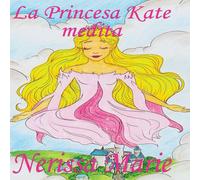 Nerissa Marie La Princesa Kate medita (libro para ninos sobre meditacion de Nerissa Marie Multicolor