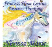 Nerissa Marie Princess Plum Learns Positive Thinking (Inspirational Bedtime Nerissa Marie Multicolor