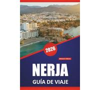 NERJA GUÍA DE VIAJE 2026: Explore las mejores cosas que hacer, playas, cuevas, cocina local, paseos costeros y consejos de viaje para explorar la costa sur de España