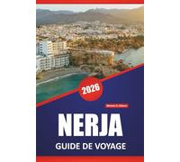 NERJA GUIDE DE VOYAGE 2026: Explorez les meilleures choses à faire, les plages, les grottes, la cuisine locale, les promenades côtières et les conseils de voyage pour explorer la côte sud de l'Espagne
