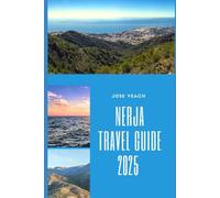 NERJA TRAVEL GUIDE 2025: From the Balcony of Europe to Hidden Coves: Explore Nerja Like a Local (THE EXPLORER’S COMPANION)