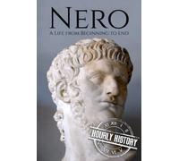 Nero: A Life from Beginning to End (Roman Emperors)