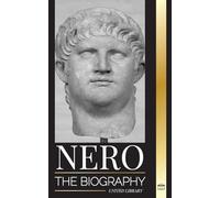 Nero: The biography of Rome's final Emperor, Myths and Murder (History)