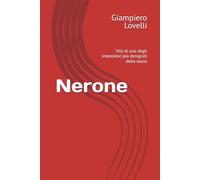 Nerone: Vita di uno degli imperatori più denigrati della storia (Storia Antica e biografie di uomini e donne dell'antichità)