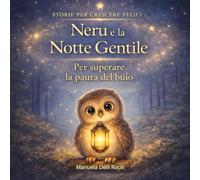 Neru e la notte gentile: Per superare la paura del buio (Storie per crescere felici)