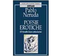 Neruda Pablo - Poesie Erotiche. Il Fromboliere Ent