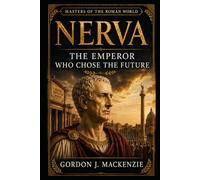 Nerva: The Emperor Who Chose the Future (Masters of the Roman World)
