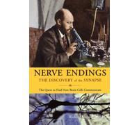 Nerve Endings : The Discovery of the Synapse