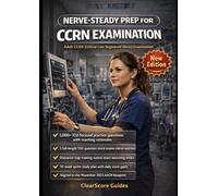 NERVE-STEADY PREP FOR THE ADULT CCRN® EXAMINATION: 1,000+ ICU-Focused Practice Questions with Step-by-Step Rationales, ABG Interpretation and ... and a Structured 10-Week Sprint Study Plan
