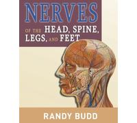 Nerves of the Head, Spine, Legs, and Feet: A human anatomy reference guide