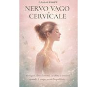 Nervo Vago e Cervicale: Vertigini, sbandamenti, acufeni e tensioni. Quando il corpo perde l'equilibrio.