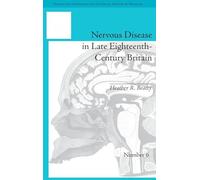 Nervous Disease in Late Eighteenth-Century Britain: The Reality of a Fashionable Disorder (Studies for the Society for the Social History of Medicine)