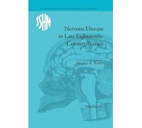 Nervous Disease in Late Eighteenth-Century Britain: The Reality of a Fashionable Disorder (Studies for the Society for the Social History of Medicine)