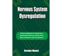 Nervous System Dysregulation: Understanding Stress Responses, Emotional Overload, and Practical Ways to Restore Calm and Balance (Understanding The Mind Series)