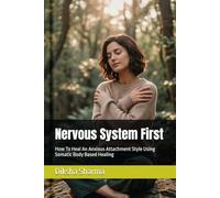 Nervous System First: How To Heal An Anxious Attachment Style Using Somatic Body Based Healing (How to Heal Anxious Attachment and Overcome Anxiety)