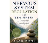 Nervous System Regulation for Beginners: A Practical Guide to Understanding Stress Responses and Building Calming Everyday Practices (The Grapton Family Library)