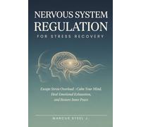 NERVOUS SYSTEM REGULATION FOR STRESS RECOVERY: Escape Stress Overload: Calm Your Mind, Heal Emotional Exhaustion, and Restore Inner Peace