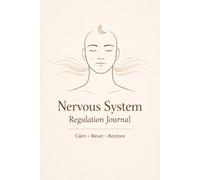 Nervous System Regulation Journal: Guided Log to Track Anxiety, Support Somatic Healing, Soothe Thoughts & Restore Balance: Daily Mindfulness Prompts, ... Emotional Resilience, and Cultivate Calm