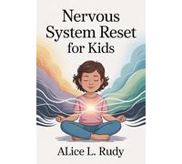 Nervous System Reset for Kids: Effective Techniques to Help Your Child Overcome Emotional Outbursts, Rewire Dysregulation, and Build Lasting ... HACK FOR EMOTIONAL RESILIENCE CHILDREN)