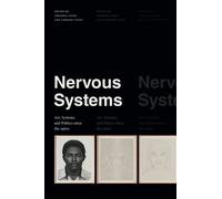 Nervous Systems : Art, Systems, and Politics Since the 1960s