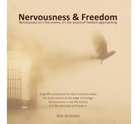 Nervousness & Freedom: Nervousness isn’t the enemy, it’s the sound of freedom approaching (Twelve Steps to Everyday Awakening)