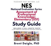 NES Assessment of Professional Knowledge: Elementary (051): National Evaluation Series 051 Study Guide with 3 Full-Length Practice Tests and Constructed-Response Questions