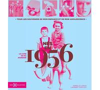 Nés en 1956 - Le livre de ma jeunesse: Tous les souvenirs de mon enfance et de mon adolescence