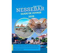 NESSEBAR GUIDE DE VOYAGE 2026: Un guide de voyage complet de la péninsule ancienne bulgare, avec des promenades dans la vieille ville, des recoins ... journée et des itinéraires prêts à l'emploi