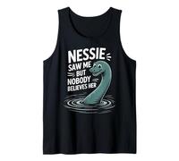 Nessie Saw Me Loch Ness Cryptid Nessie Loch Ness Monster Tank Top