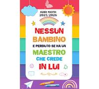 Nessun bambino è perduto se ha un insegnante che crede in lui: Agenda Maestra settimanale con Registro per professori anno accademico da settembre a Luglio | idee regalo maestre - Formato A5.