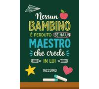 Nessun bambino è perduto se ha un Maestro che crede in lui: Quaderno a righe bianche 6x9, ideale come regalo di fine anno per gli insegnanti, per la fine dell'anno scolastico
