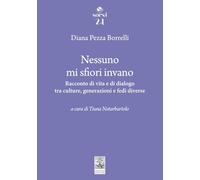 Nessuno mi sfiori invano. Racconto di vita e di dialogo tra culture, generazioni e fedi diverse (Sorsi)