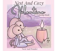 Nest And Cozy Valentine Coloring Book: 40 Cozy Animal Illustrations For Adults And Teens with Hand Drawn Cute Characters in Scenes for Relaxation (Nest And Cozy Coloring Books)