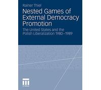 Nested Games of External Democracy Promotion : The United States and the ...